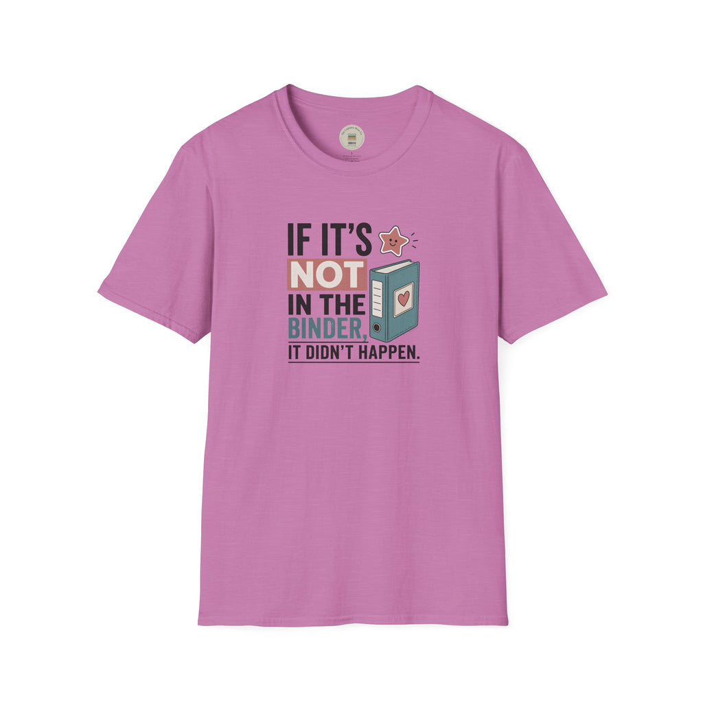 If it's not in the binder, it didn't happen T-Shirt