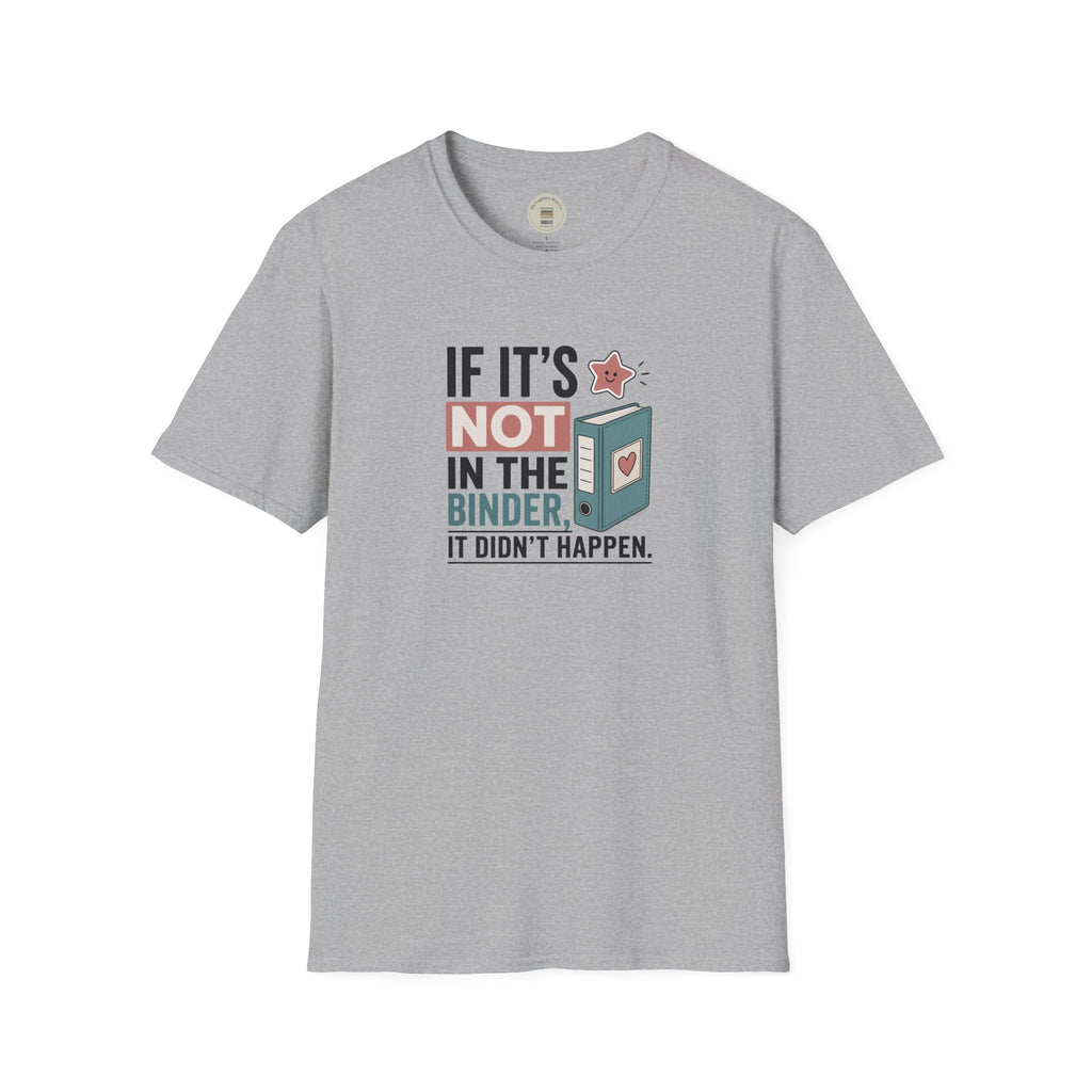 If it's not in the binder, it didn't happen T-Shirt