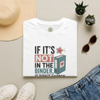 If it's not in the binder, it didn't happen T-Shirt