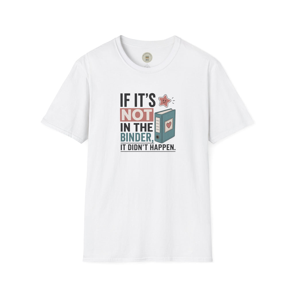 If it's not in the binder, it didn't happen T-Shirt